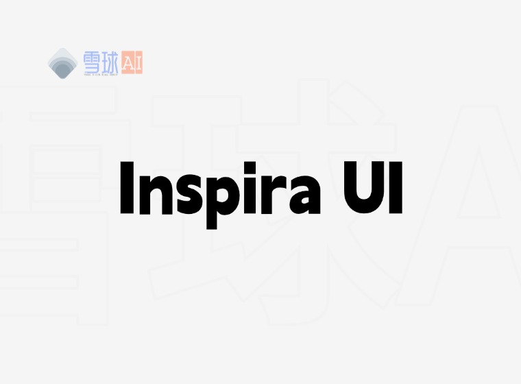 Inspira UI：为Vue和Nuxt打造的开源UI组件库 - 雪球AI